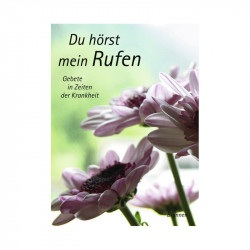 Ein kleiner Gruss / Du hörst mein Rufen - Gebete in Zeiten der Krankheit